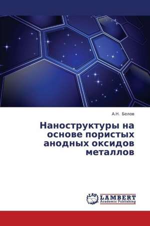 Nanostruktury na osnove poristykh anodnykh oksidov metallov de Belov A.N.