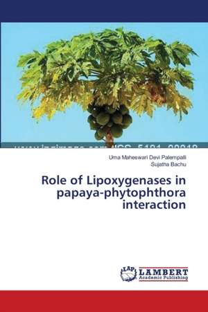 Role of Lipoxygenases in papaya-phytophthora interaction de Palempalli Uma Maheswari Devi