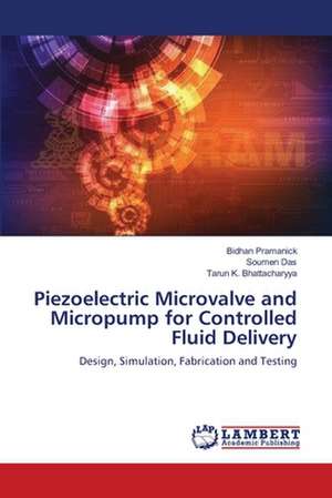 Piezoelectric Microvalve and Micropump for Controlled Fluid Delivery de Pramanick Bidhan