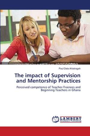 The impact of Supervision and Mentorship Practices de Ahiatrogah Paul Dela