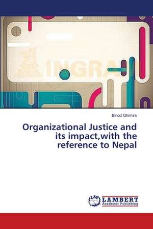 Organizational Justice and its impact,with the reference to Nepal de Ghimire Binod