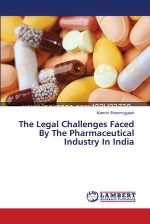 The Legal Challenges Faced By The Pharmaceutical Industry In India de Shanmugaiah Kamini