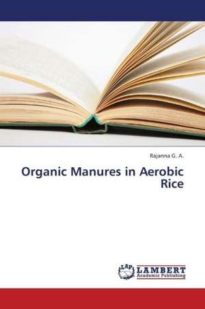 Organic Manures in Aerobic Rice de G. A. Rajanna