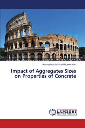 Impact of Aggregates Sizes on Properties of Concrete de Nadeemallah Altamashuddin Khan