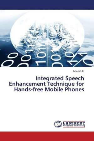 Integrated Speech Enhancement Technique for Hands-free Mobile Phones de K. Aneesh