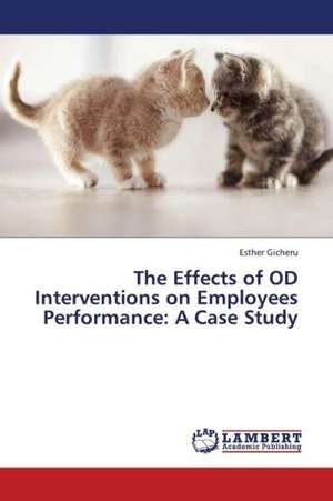 The Effects of OD Interventions on Employees Performance: A Case Study de Gicheru Esther