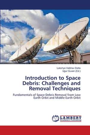 Introduction to Space Debris: Challenges and Removal Techniques de Datta Lakshya Vaibhav