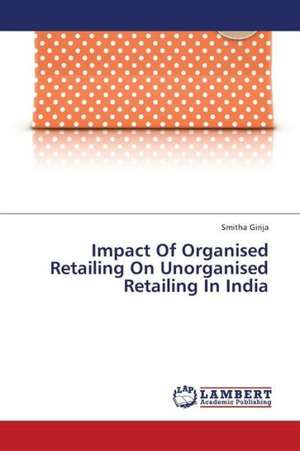 Impact Of Organised Retailing On Unorganised Retailing In India de Girija Smitha