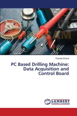 PC Based Drilling Machine: Data Acquisition and Control Board de Chand Praneel