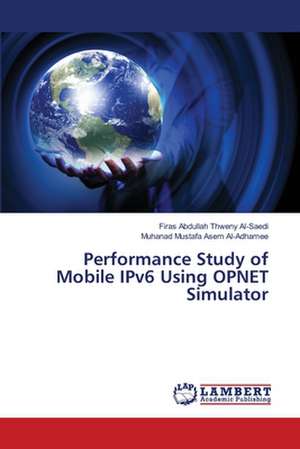 Performance Study of Mobile IPv6 Using OPNET Simulator de Al-Saedi Firas Abdullah Thweny