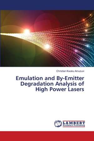 Emulation and By-Emitter Degradation Analysis of High Power Lasers de Amuzuvi Christian Kwaku