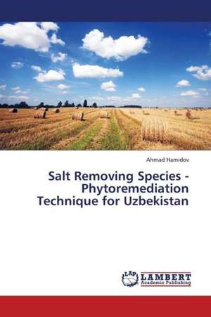 Salt Removing Species - Phytoremediation Technique for Uzbekistan de Hamidov Ahmad