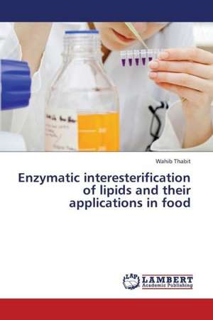 Enzymatic interesterification of lipids and their applications in food de Thabit Wahib