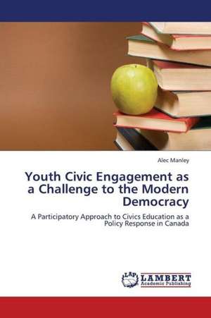 Youth Civic Engagement as a Challenge to the Modern Democracy de Manley Alec