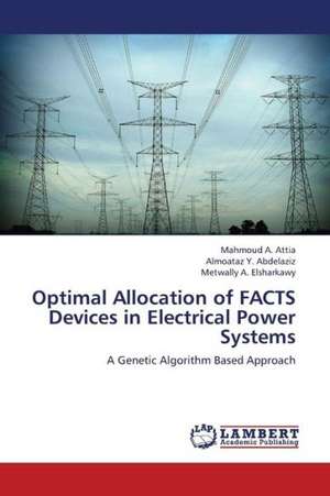 Optimal Allocation of FACTS Devices in Electrical Power Systems de Attia Mahmoud A.