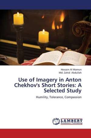 Use of Imagery in Anton Chekhov's Short Stories: A Selected Study de Al Mamun Hossain