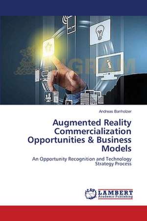 Augmented Reality Commercialization Opportunities & Business Models de Banholzer Andreas