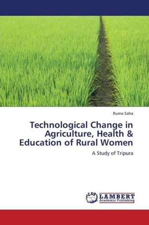 Technological Change in Agriculture, Health & Education of Rural Women de Saha Ruma