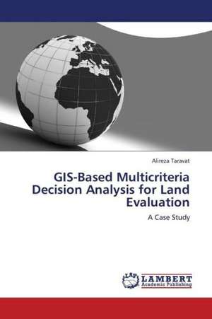 GIS-Based Multicriteria Decision Analysis for Land Evaluation de Taravat Alireza