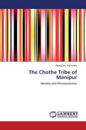 The Chothe Tribe of Manipur de Vokendro Haobijam