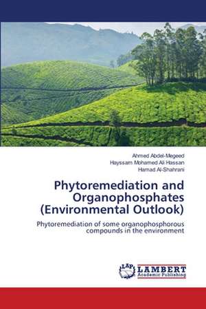 Phytoremediation and Organophosphates (Environmental Outlook) de Abdel-Megeed Ahmed