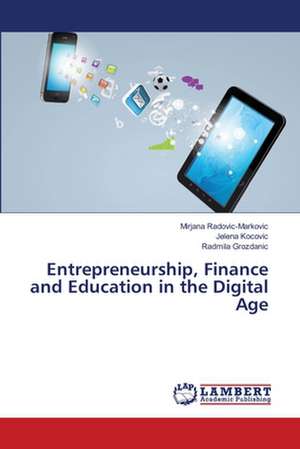 Entrepreneurship, Finance and Education in the Digital Age de Radovic-Markovic Mirjana