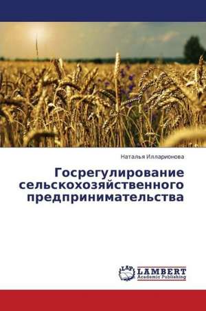 Gosregulirovanie sel'skokhozyaystvennogo predprinimatel'stva de Illarionova Natal'ya