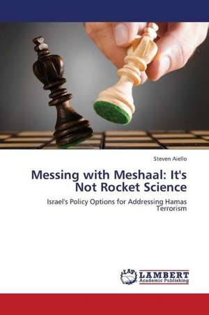 Messing with Meshaal: It's Not Rocket Science de Aiello Steven