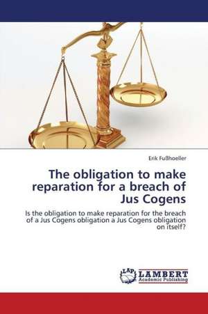 The obligation to make reparation for a breach of Jus Cogens de Fußhoeller Erik