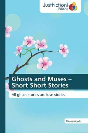 Ghosts and Muses ¿ Short Short Stories de Chung-Ying Li