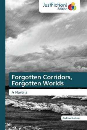 Forgotten Corridors, Forgotten Worlds de Andrew Buckner