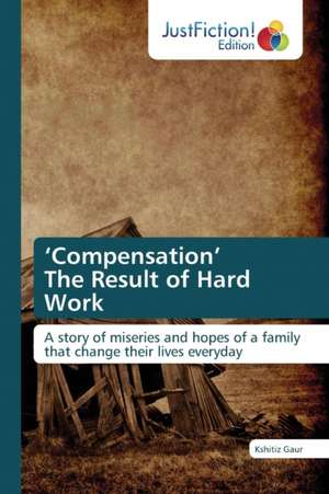 ¿Compensation¿ The Result of Hard Work de Kshitiz Gaur