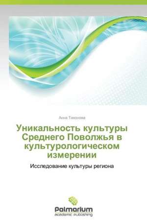 Unikal'nost' kul'tury Srednego Povolzh'ya v kul'turologicheskom izmerenii de Tikhonova Anna