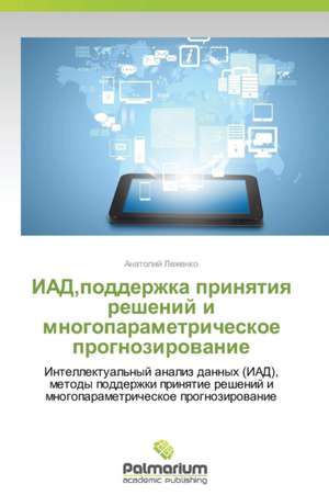 IAD,podderzhka prinqtiq reshenij i mnogoparametricheskoe prognozirowanie de Anatolij Lezhenko