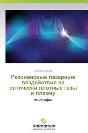Rezonansnye lazernye wozdejstwiq na opticheski plotnye gazy i plazmu de Nikolaj Kosarew