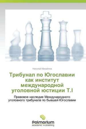 Tribunal po Jugoslawii kak institut mezhdunarodnoj ugolownoj üsticii T.I de Nikolaj Mihajlow