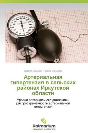 Arterial'naya Gipertenziya V Sel'skikh Rayonakh Irkutskoy Oblasti: 1985-2010 Gg. de Andrey Sin'kov