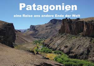 Patagonien, eine Reise ans andere Ende der Welt (Tischaufsteller DIN A5 quer)