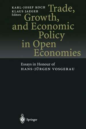 Trade, Growth, and Economic Policy in Open Economies: Essays in Honour of Hans-Jürgen Vosgerau de Karl-Josef Koch