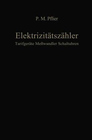 Elektrizitätszähler. Tarifgeräte, Meßwandler, Schaltuhren: Ein Buch für Zählerfachleute de M.P. Pflier