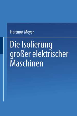 Die Isolierung großer elektrischer Maschinen de H. Meyer