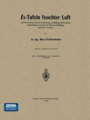 Ix-Tafeln feuchter Luft: und ihr Gebrauch bei der Erwärmung, Abkühlung, Befeuchtung Entfeuchtung von Luft, bei Wasserrückkühlung und beim Trocknen de Max Grubenmann