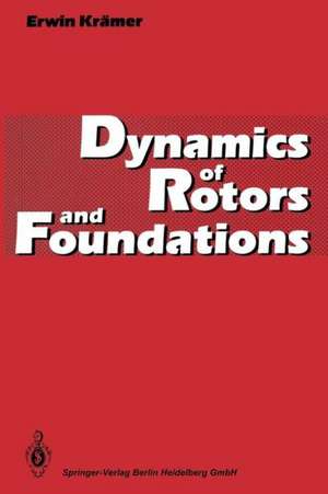 Dynamics of Rotors and Foundations de Erwin Krämer