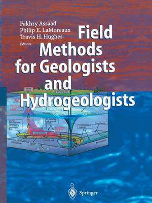 Field Methods for Geologists and Hydrogeologists de Fakhry A. Assaad