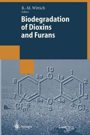 Biodegradation of Dioxins and Furans de Rolf-Michael Wittich