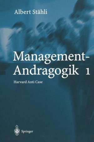 Management-Andragogik 1: Harvard Anti Case de Albert Stähli