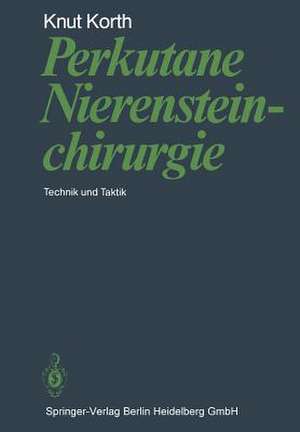 Perkutane Nierensteinchirurgie: Technik und Taktik de K. Korth