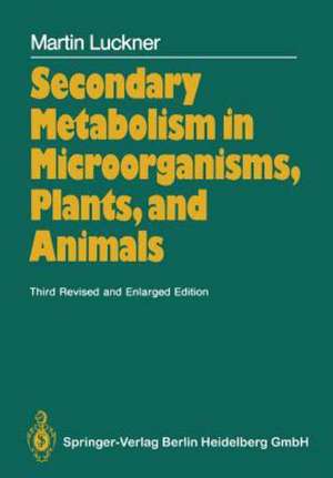 Secondary Metabolism in Microorganisms, Plants, and Animals de Martin Luckner