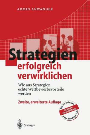 Strategien erfolgreich verwirklichen: Wie aus Strategien echte Wettbewerbsvorteile werden de Armin Anwander