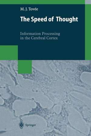 The Speed of Thought: Information Processing in the Cerebral Cortex de Martin J. Tovee